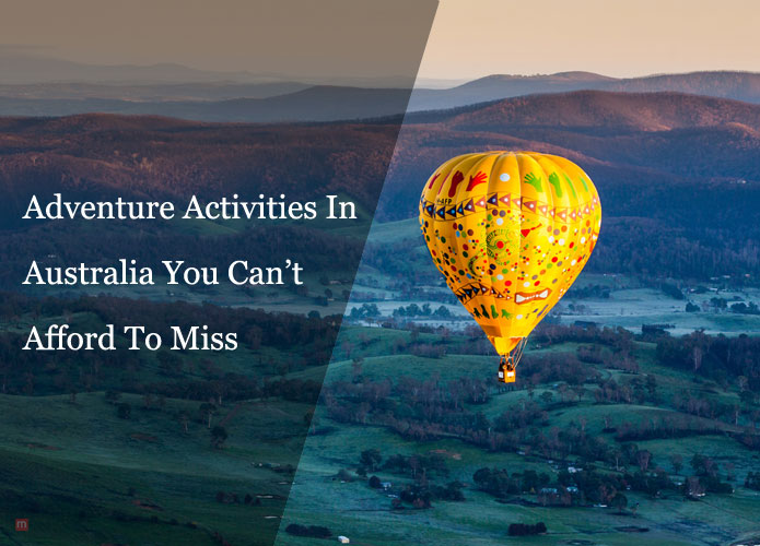 Adventure Activities In Australia You Can’t Afford To Miss