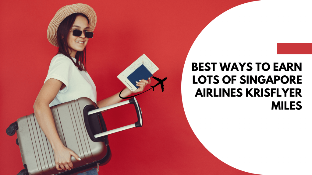 Maximize Your Miles: Best Ways To Earn KrisFlyer Miles